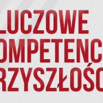 Jakie kompetencje zdecydują o sukcesie jutro?