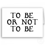 To be or not to be