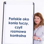 Pańskie oko konia tuczy, czyli rozmowa kontrolna