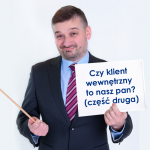 Czy klient wewnętrzny to nasz pan? (część druga)